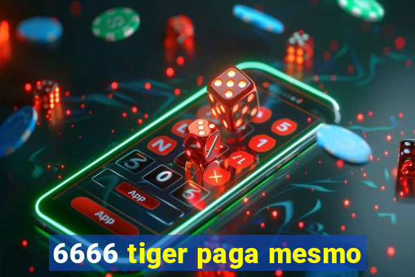 6666 tiger paga mesmo